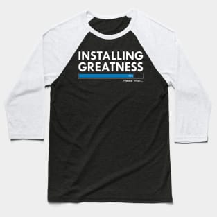 Installing Greatness Counter For Motivation, Inspiration, Workout, Fitness, and Gym Baseball T-Shirt